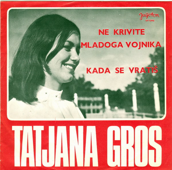 Tatjana Gros - Ne Krivite Mladoga Vojnika / Kada Se Vratiš (7