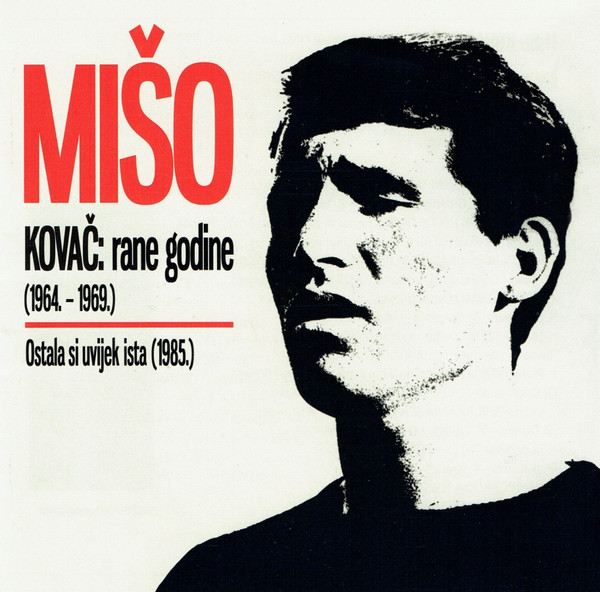 Mišo Kovač - Rane Godine (1964. - 1969.) / Ostala Si Uvijek Ista (1985.) (2xCD, Comp, RE)