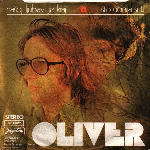 Oliver* - NaÅ¡oj Ljubavi Je Kraj / Å to UÄinila Si Ti (7