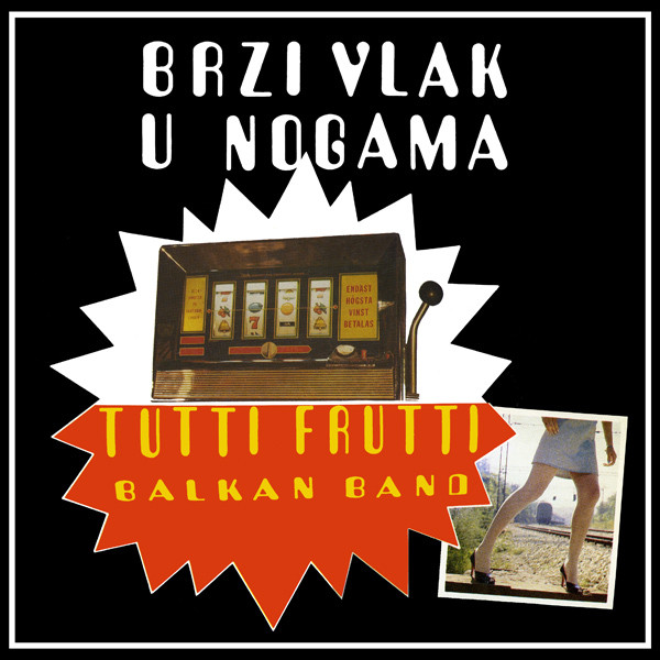 Tutti Frutti Balkan Band* - Brzi Vlak U Nogama (LP, Album)