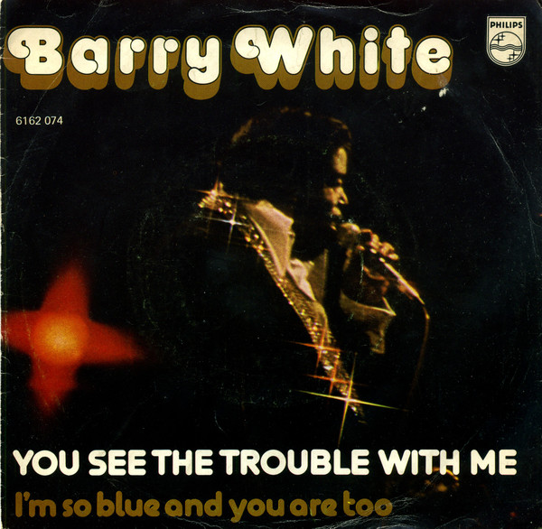 Barry White - You See The Trouble With Me (7