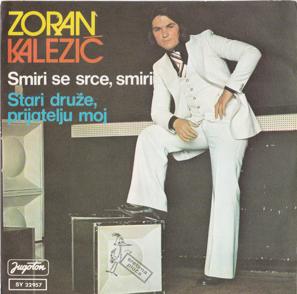 Zoran KaleziÄ‡ - Smiri Se Srce, Smiri / Stari DruÅ¾e, Prijatelju Moj (7