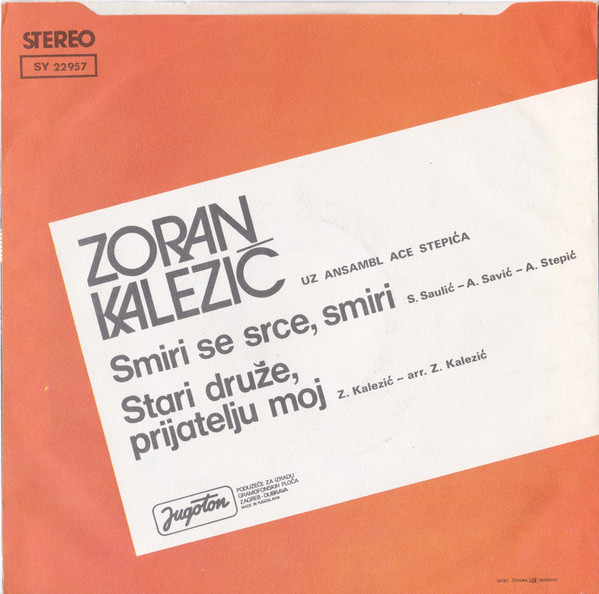 Zoran KaleziÄ‡ - Smiri Se Srce, Smiri / Stari DruÅ¾e, Prijatelju Moj (7