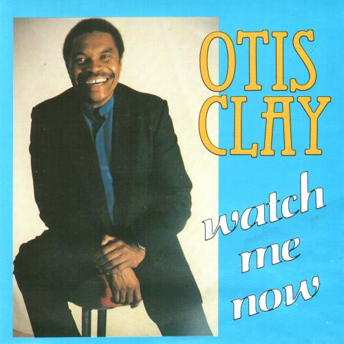 Otis Clay - Watch Me Now (CD, Album)