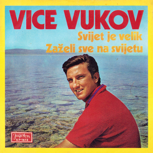 Vice Vukov - Svijet Je Velik / Zaželi Sve Na Svijetu (7