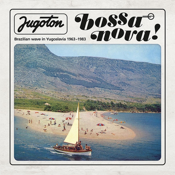 Various - Jugoton Bossa Nova! - Brazilian Wave In Yugoslavia 1963-1983 (2xLP, Comp, Mono)