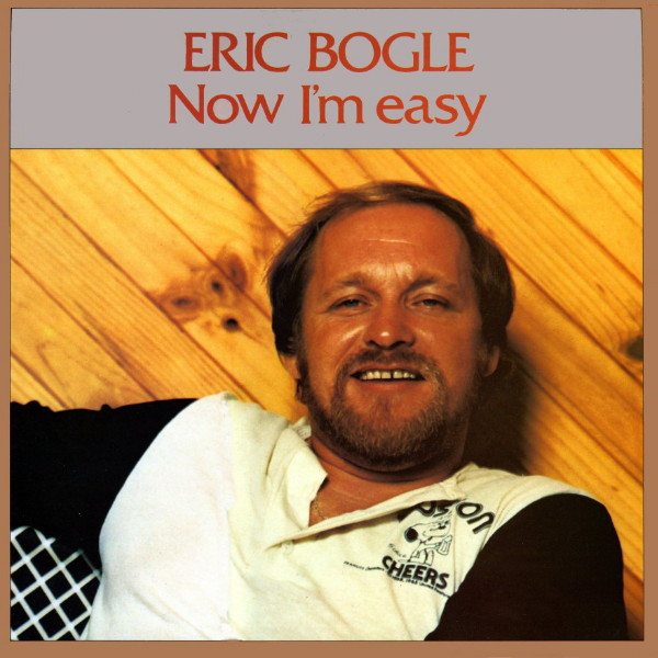 Eric Bogle - Now I'm Easy (LP, Album)