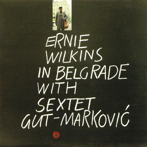 Ernie Wilkins With Sextet Gut-Marković - Ernie Wilkins In Belgrade With Sextet Gut-Marković (LP, Album)