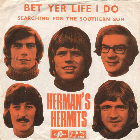 Herman's Hermits - Bet Yer Life I Do / Searching For The Southern Sun (7
