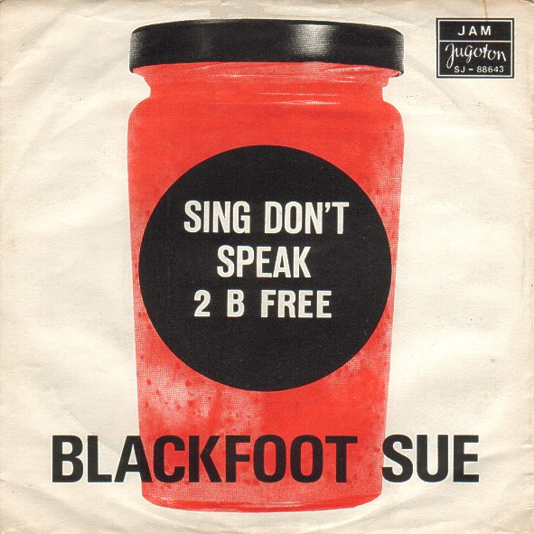 Blackfoot Sue - Sing Don't Speak / 2 B Free (7