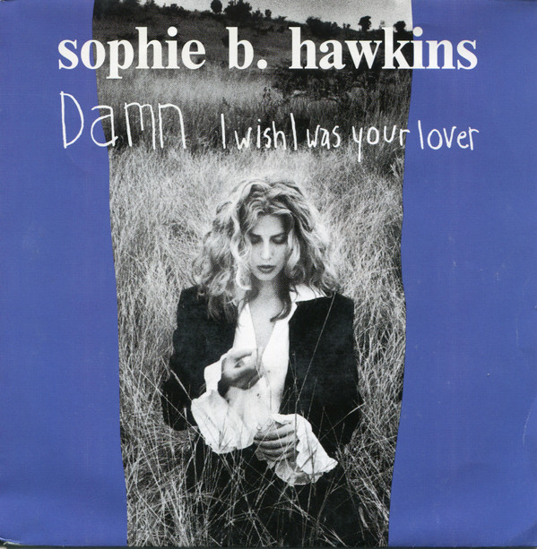 Sophie B. Hawkins - Damn I Wish I Was Your Lover (7