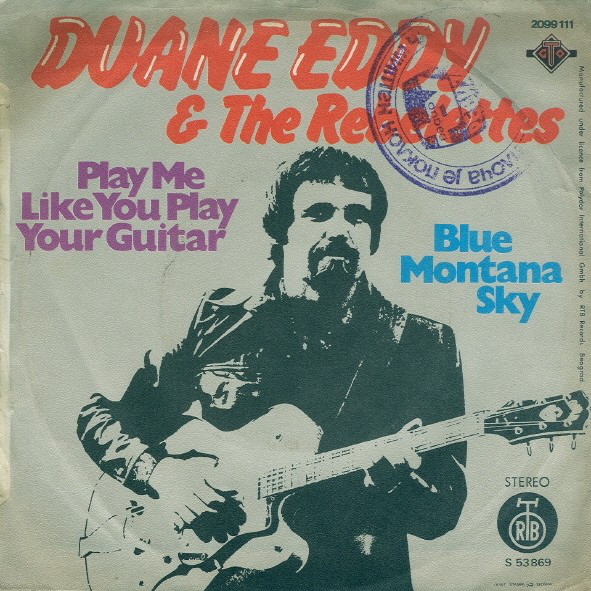 Duane Eddy & The Rebelettes - Play Me Like You Play Your Guitar / Blue Montana Sky (7