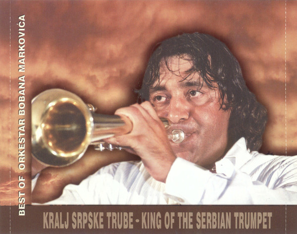 Orkestar Bobana MarkoviÄ‡a* - Kralj Srpske Trube = King Of The Serbian Trumpet (Best Of Orkestar Bobana MarkoviÄ‡a) (CD, Comp)