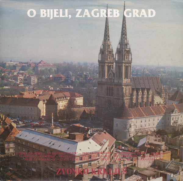 Zvonko KrkljuÅ¡* - O Bijeli, Zagreb Grad (LP, Album, Comp)