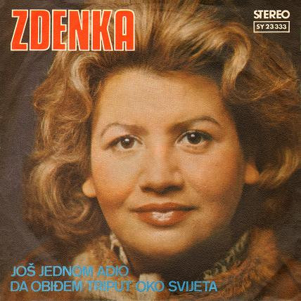 Zdenka* - Još Jednom Adio / Da Obiđem Triput Oko Svijeta (7